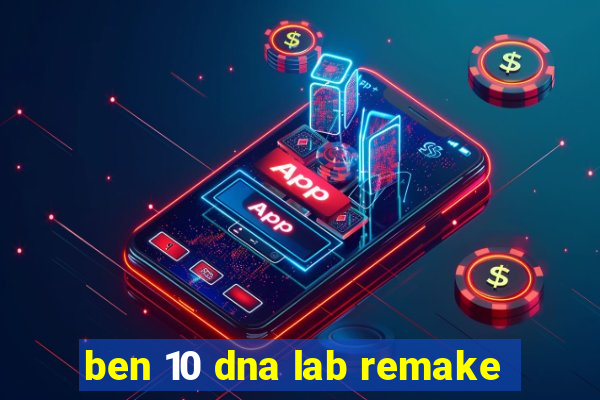 ben 10 dna lab remake